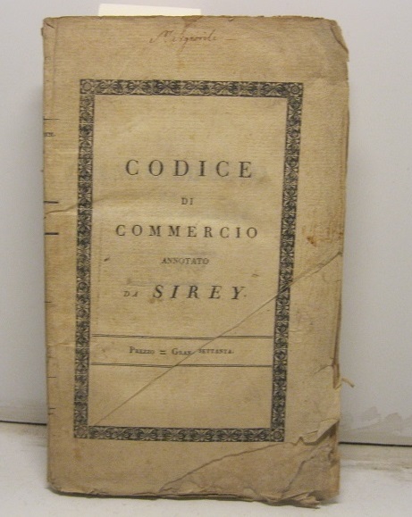 Codice di commercio annotato della giurisprudenza commerciale estratta da Coffinieres, Denevert, Lebret, Merlin ec. e da Sirey ...con un Discorso sul Commercio ... dell'avv. D. N. Cefaratti